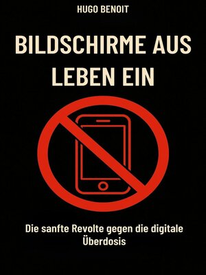 cover image of Bildschirme aus, Leben an Die sanfte Rebellion gegen die digitale Überdosis